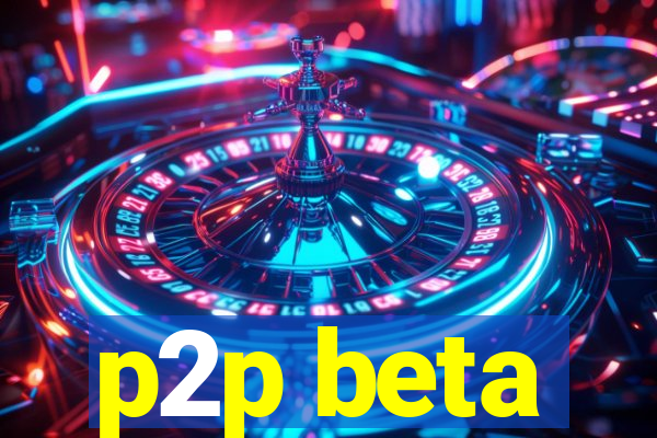 p2p beta